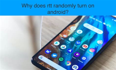 Why Does Rtt Randomly Turn On Android