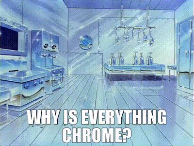 Why Is Everything Chrome