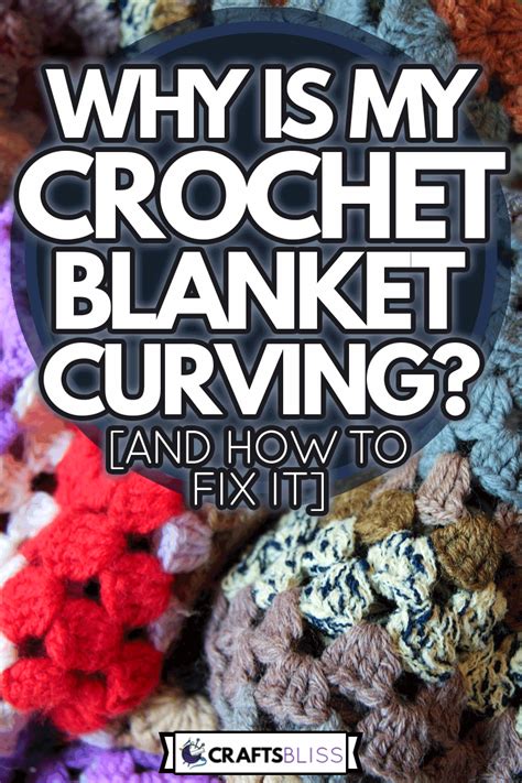 Why Is My Crochet Blanket Curving