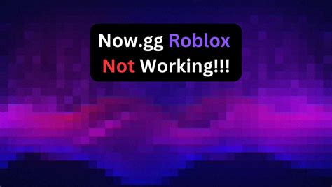 Why Is Now.Gg Roblox Not Working