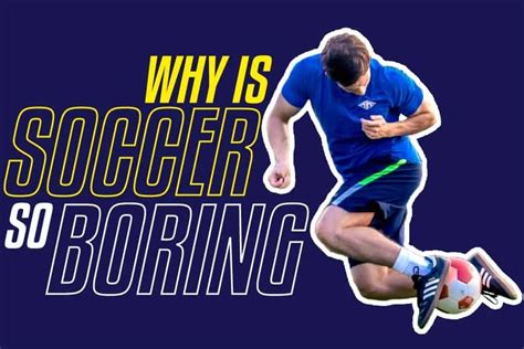 Why Is Soccer So Boring