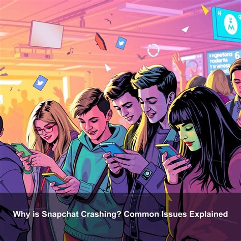 Unveiling the Mystery: Possible Reasons Why the Snapchat App is Crashing
