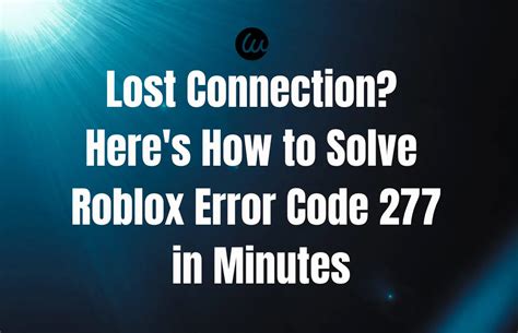 Why does Roblox disconnect me after a few minutes (Code 277 