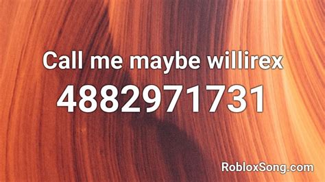 Willirex call me maybe Roblox ID - Roblox music codes