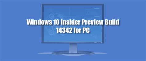 Windows 10 Preview build 14342 reported problems