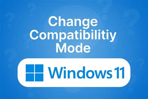 Windows 11 Compatibility Mode