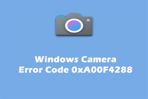 Fixing Windows Camera App Error Code 0xa00f4288: Simple Solutions for Clearer Shots