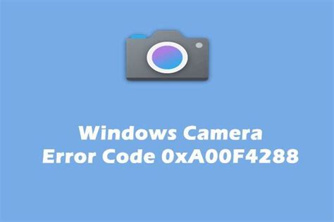 Fixing Windows Camera App Error Code 0xa00f4288: Simple Solutions for Clearer Shots