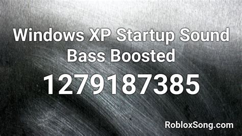 Windows XP Startup Sound Bass Boosted Roblox ID - Roblox music 