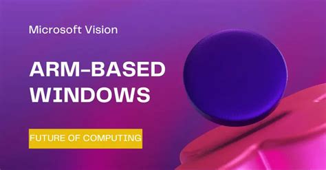 Windows is preparing developers for an Arm future