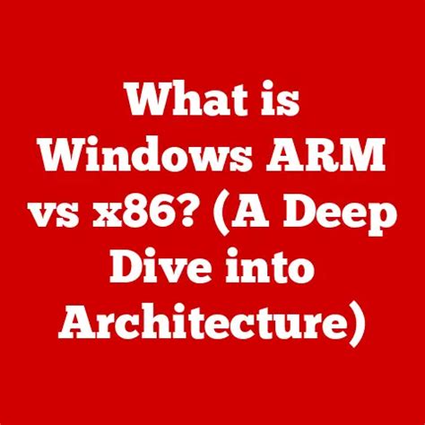 Windows on Arm vs. Traditional Windows x86