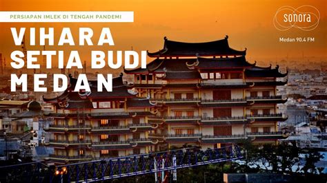 Vihara Setia Budi, Termasuk Vihara Terbesar dan Tua di Kota Medan YouTube