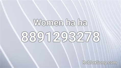 Women ha ha Roblox ID - Roblox music codes