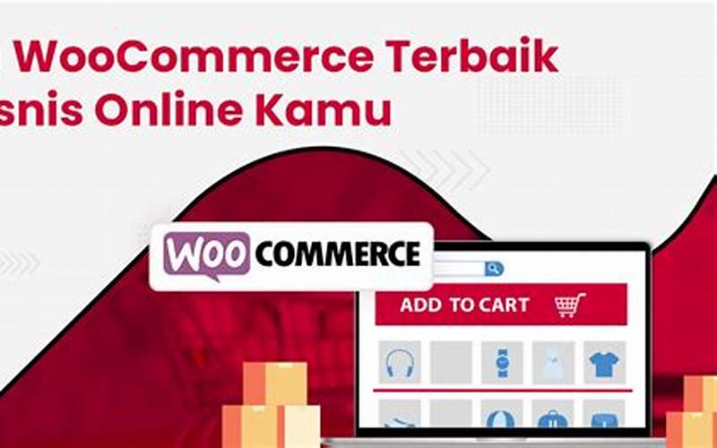 Woocommerce Gratis: Platform E-Commerce Terbaik Untuk Bisnis Online Anda