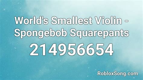World\'s Smallest Violin - Spongebob Squarepants Roblox ID