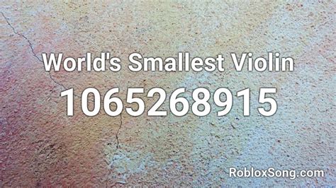 World Smallest Violin Roblox ID - Roblox music codes