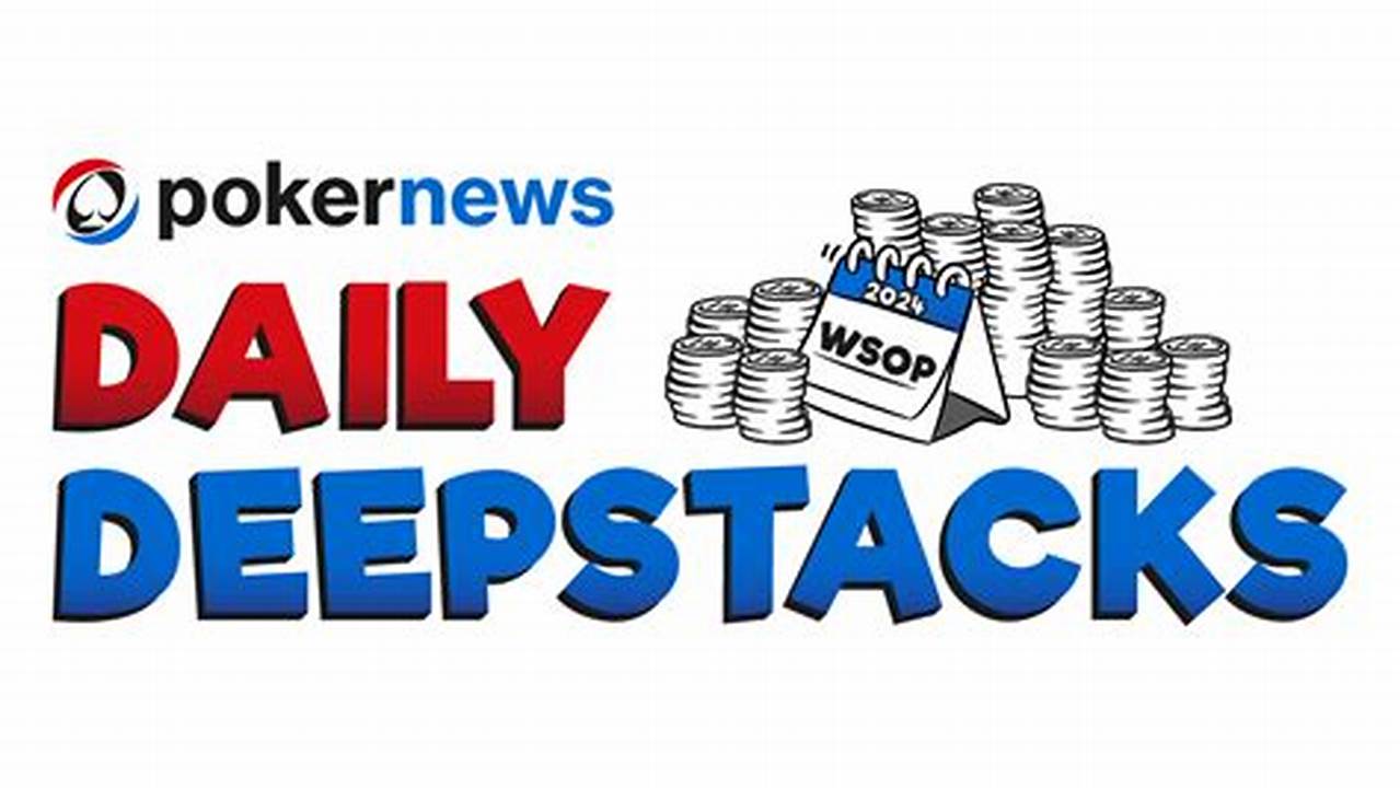 Wsop 2024 Daily Deepstack Schedule