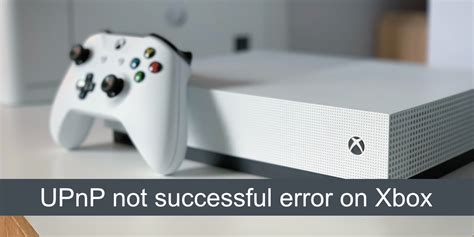 Xbox One &lsquo;UPnP Not Successful&rsquo; error explained