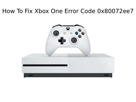 Xbox One S error code 0x80072ee7