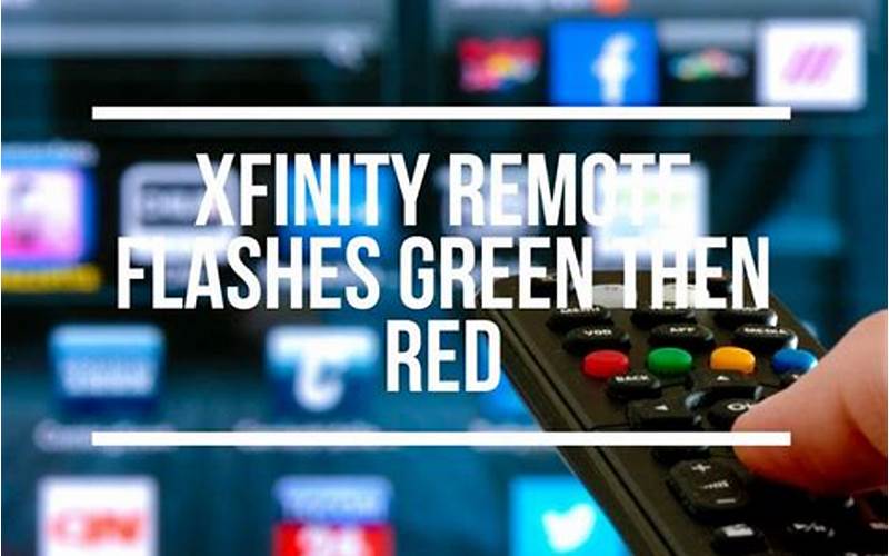 Xfinity Remote Flashing Green Then Red Reasons