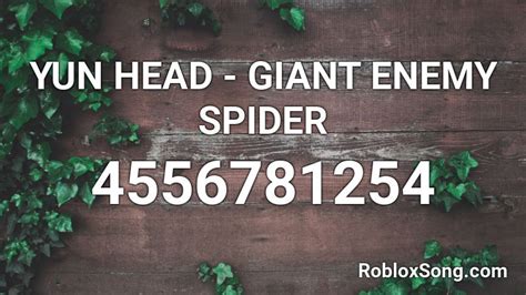 YUN HEAD - GIANT ENEMY SPIDER Roblox ID - Roblox music codes