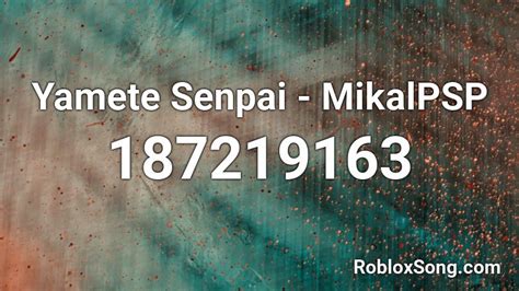 Yamete Senpai - MikalPSP Roblox ID - Roblox music codes