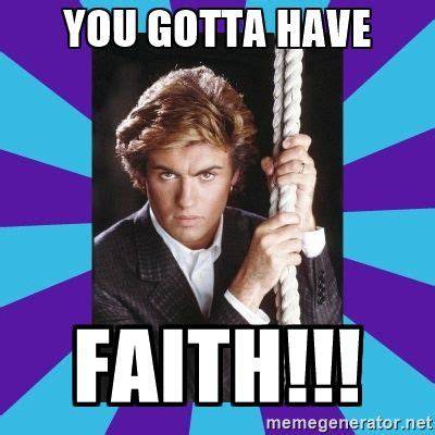 You Gotta Have Faith Meme