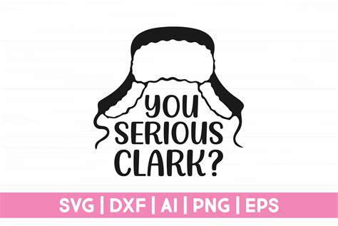 Unwrap the Joy of Christmas with a Free You Serious Clark SVG: Get Festive and Create Magic!