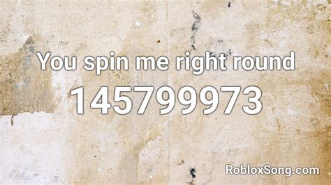 You spin me right round Roblox ID