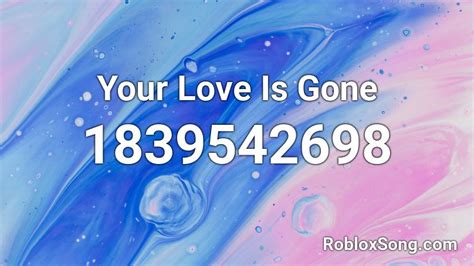Your Love Is Gone Roblox ID - Roblox music codes