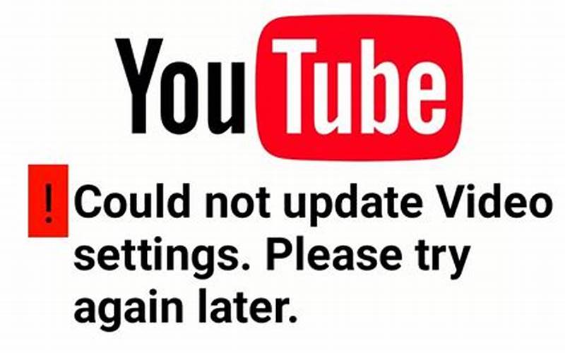 Youtube Could Not Update Video Settings Please Try Again Later