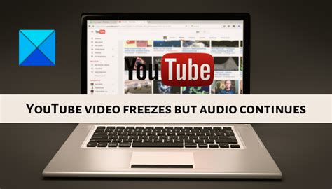 Troubleshooting Guide: How to Solve Youtube App Video Freezes with Audio Continues