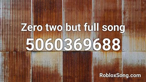 Zero two but full song Roblox ID