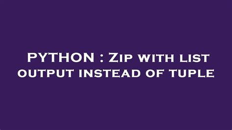 th?q=Zip With List Output Instead Of Tuple - Optimize Your Python Code with Zip and List Output