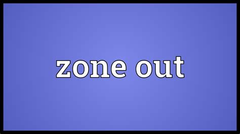 Zone Out Meaning