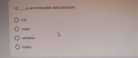 ____ is an immutable data structure 1 point list maps variables tuples