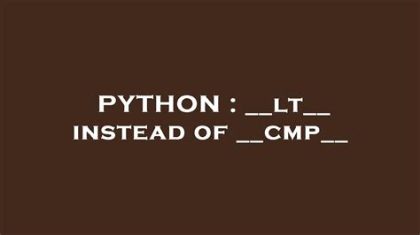 th?q=  lt   Instead Of   cmp   - Python: Why to Use __lt__ Instead of __cmp__