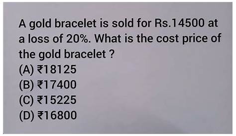 A Gold Bracelet Is Sold For Rs 14 500 At A Loss Of 20 What Is The