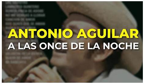 A LAS ONCE DE LA NOCHE CON LETRA ANTONIO AGUILAR - YouTube