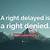a right delayed is a right denied meaning