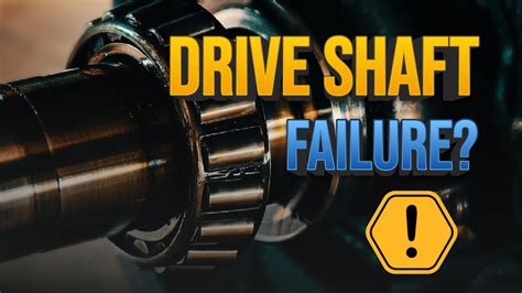 A Drive Shaft Failure