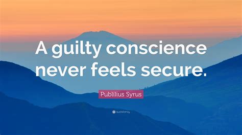 a guilty conscience never feels secure
