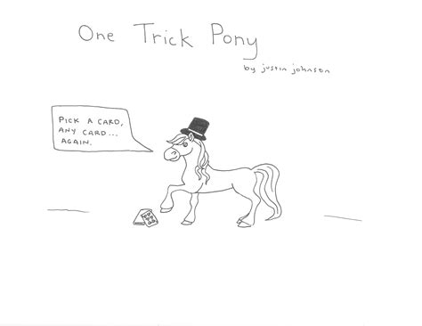 a one trick pony