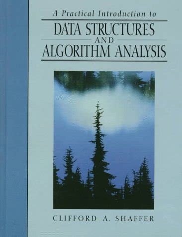 a practical introduction to data structures and algorithm analysis by clifford a. shaffer