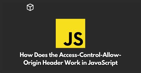 Access-Control-Allow-Origin Header In Javascript