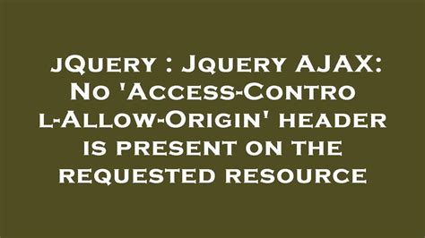 Access-Control-Allow-Origin Header Jquery Ajax