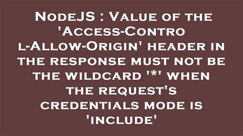 Access-Control-Allow-Origin Header Must Not Be The Wildcard