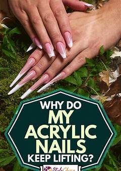 Why Do Acrylic Nails Keep Lifting? Tips And Solutions