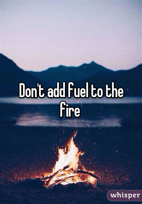 adding fuel to the fire quotes