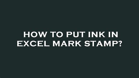 Adding Ink To Excel Mark Stamp
